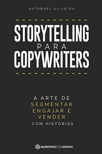 Storytelling para Copywriters_ A Arte de Segmentar, Engajar e Vender Com Histórias